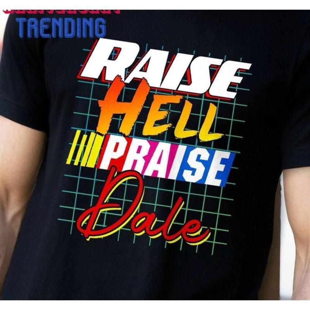 Raise Hell Praise Dale Unisex Tshirt Earnhardt Shirt Nascar Fan